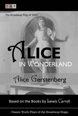 Alice in Wonderland: The Broadway Play of 1915 by Carroll, Lewis