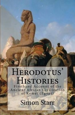 Herodotus' Histories: Euterpe: Herodotus' Firsthand Account of the Ancient African Civilization of Kemet (Egypt) by Starr, Simon