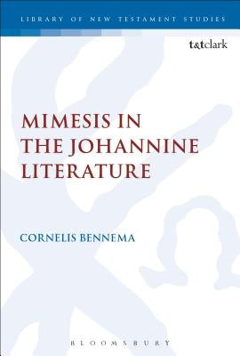 Mimesis in the Johannine Literature: A Study in Johannine Ethics by Bennema, C.