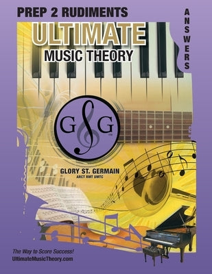 Prep 2 Rudiments Ultimate Music Theory Answer Book: Prep 2 Rudiments Ultimate Music Theory Answer Book (identical to the Prep 2 Theory Workbook), Save by St Germain, Glory