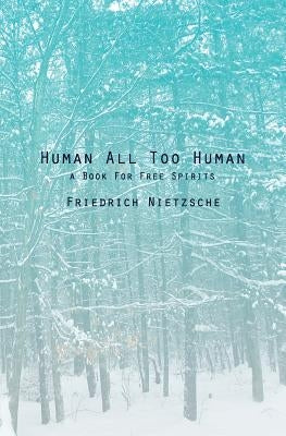 Human All Too Human: A Book For Free Spirits by Nietzsche, Friedrich Wilhelm