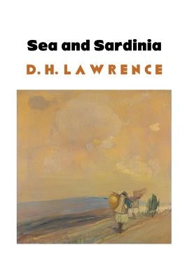 Sea and Sardinia by Lawrence, D. H.