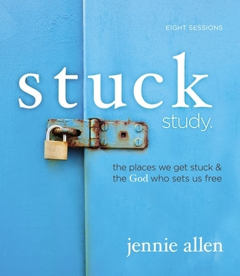 Stuck Bible Study Guide: The Places We Get Stuck and the God Who Sets Us Free by Allen, Jennie