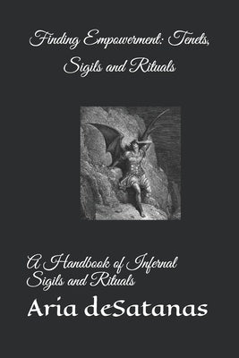 Finding Empowerment: Tenets, Sigils and Rituals: A Handbook of Infernal Sigils and Rituals by Desatanas, Aria