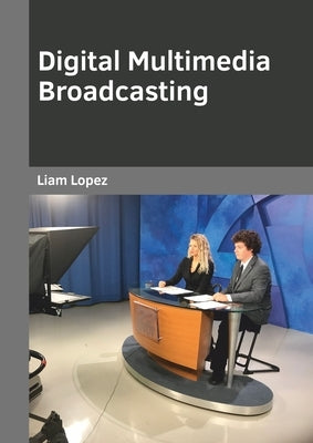 Digital Multimedia Broadcasting by Lopez, Liam