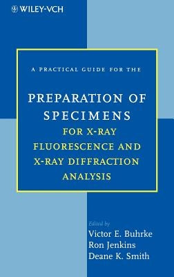 A Practical Guide for the Preparation of Specimens for X-Ray Fluorescence and X-Ray Diffraction Analysis by Jenkins, Ron