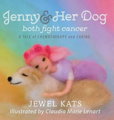 Jenny and her Dog Both Fight Cancer: A Tale of Chemotherapy and Caring by Kats, Jewel