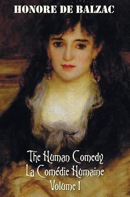 The Human Comedy, La Comedie Humaine, Volume 1: Father Goriot, the Chouans, Episode Under the Terror, Vendetta, the Recruit, the Red Inn, Thought and by De Balzac, Honore