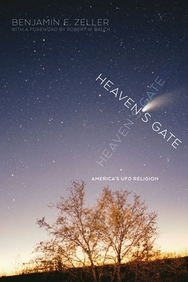 Heaven's Gate: America's UFO Religion by Zeller, Benjamin E.