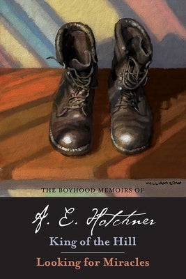 The Boyhood Memoirs of A. E. Hotchner: King of the Hill and Looking for Miraclesvolume 1 by Hotchner, A. E.