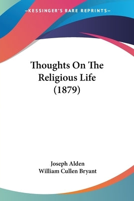Thoughts On The Religious Life (1879) by Alden, Joseph