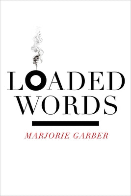 Loaded Words by Garber, Marjorie
