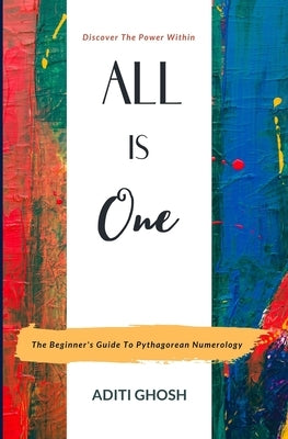 All is One: The Beginner's Guide to Pythagorean Numerology by Ghosh, Aditi