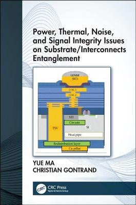 Power, Thermal, Noise, and Signal Integrity Issues on Substrate/Interconnects Entanglement by Ma, Yue