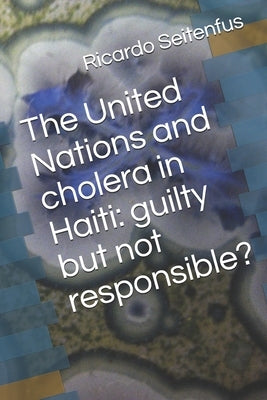 The United Nations and cholera in Haiti: guilty but not responsible? by Joseph, Mario