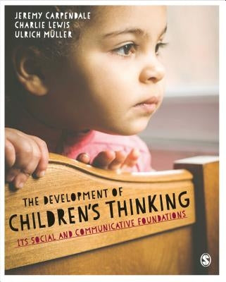 The Development of Children's Thinking: Its Social and Communicative Foundations by Carpendale, Jeremy
