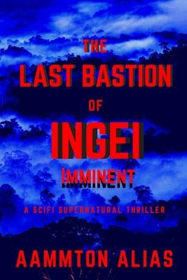 The Last Bastion of Ingei: Imminent by Alias, Aammton
