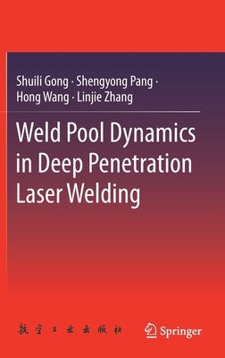 Weld Pool Dynamics in Deep Penetration Laser Welding by Gong, Shuili