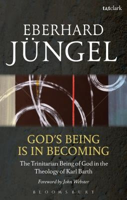 God's Being Is in Becoming: The Trinitarian Being of God in the Theology of Karl Barth by Jüngel, Eberhard