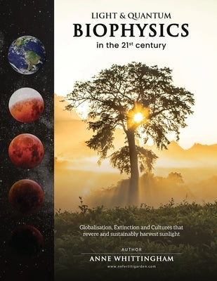 Light and Quantum Biophysics in the 21st Century: Cultures that revere and sustainably harvest Sunlight by Whittingham, Anne E.