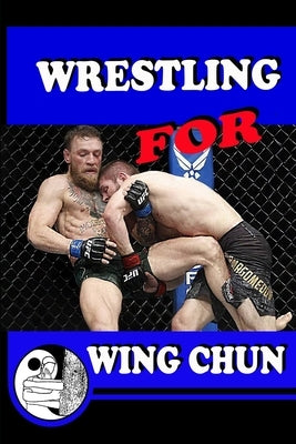 WRESTLING for WING CHUN by Neskorodev, Semyon