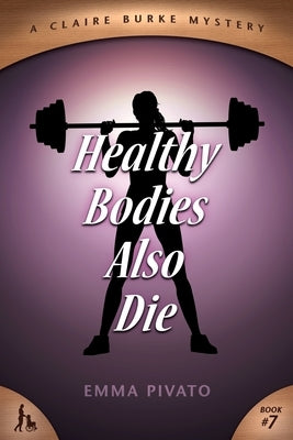 Healthy Bodies Also Die: A Claire Burke Mystery by Pivato, Emma
