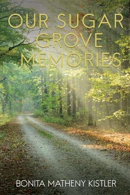 Our Sugar Grove Memories by Kistler, Bonita Matheny