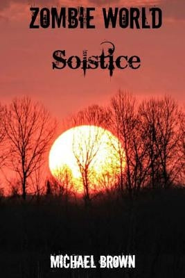 Zombie World: Solstice by Brown, Michael L.
