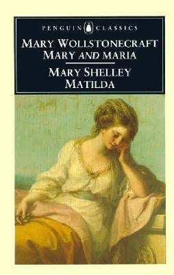 Mary; Maria; Matilda by Wollstonecraft, Mary