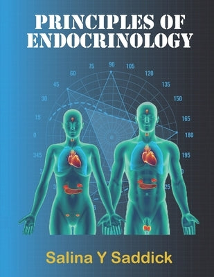 Principles of Endocrinology: Endocrinology by Saddick, Salina Y.