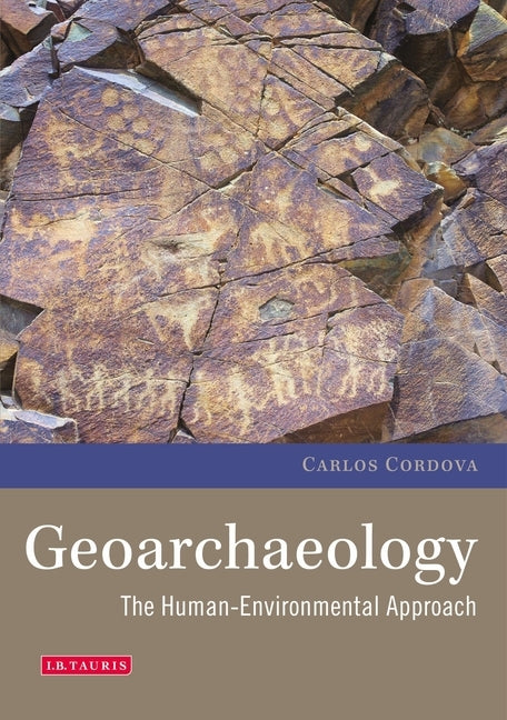 Geoarchaeology: The Human-Environmental Approach by Cordova, Carlos