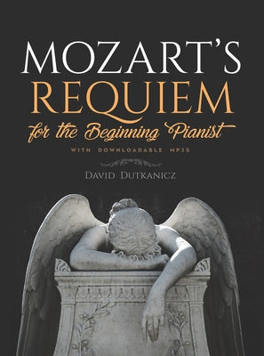 Mozart's Requiem: For the Beginning Pianist with Downloadable Mp3s by Dutkanicz, David