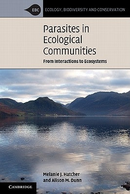 Parasites in Ecological Communities: From Interactions to Ecosystems by Hatcher, Melanie J.