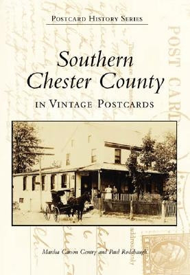 Southern Chester County in Vintage Postcards by Carson Gentry, Martha