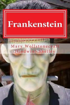 Frankenstein: Frankenstein by Mary Wollstonecraft (Godwin) Shelley by Hollybook