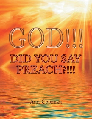 God!!! Did You Say Preach?!!! by Coleman, Ann