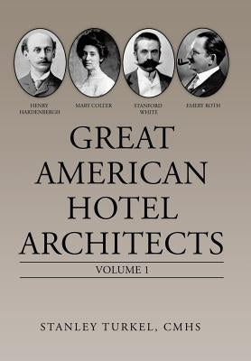 Great American Hotel Architects: Volume 1 by Turkel Cmhs, Stanley