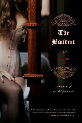 The Boudoir, Volumes 5 and 6: A Magazine of Scandal, Facetiae Etc by Press, Locus Elm