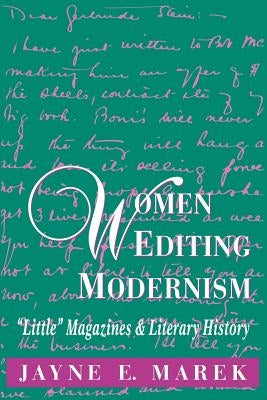 Women Editing Modernism: Little Magazines and Literary History by Marek, Jayne