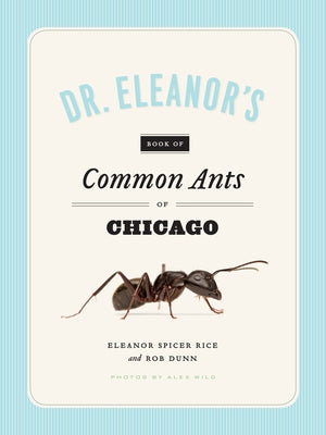 Dr. Eleanor's Book of Common Ants of Chicago by Spicer Rice, Eleanor