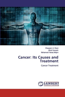 Cancer: Its Causes and Treatment by Wani, Waseem A.