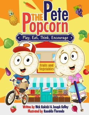 Pete: Play, Eat, Think, Encourage: A Pete the Popcorn Story by Kelley, Joseph