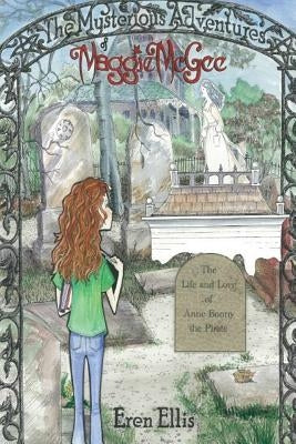 The Mysterious Adventures of Maggie McGee - The Life and Love of Anne Bonny the Pirate by James, Janice