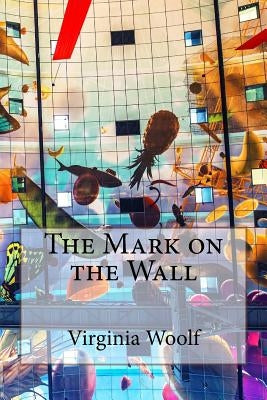 The Mark on the Wall Virginia Woolf by Benitez, Paula