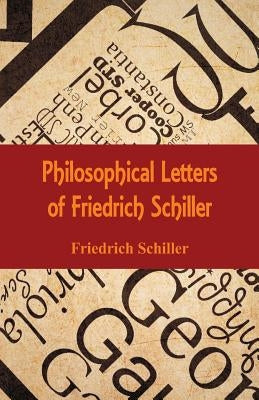 Philosophical Letters of Friedrich Schiller by Schiller, Friedrich