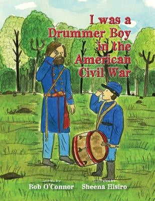 I Was a Drummer Boy in the American Civil War by Hisiro, Sheena