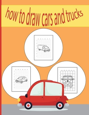 How To Draw Cars and Trucks: A Fun Coloring Book For Kids With Learning Activities On How To Draw & Also To Create Your Own Beautiful Cars & Trucks by Austin, Tony