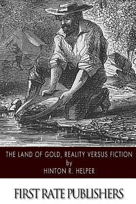The Land of Gold, Reality Versus Fiction by Helper, Hinton R.