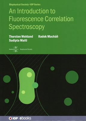 An Introduction to Fluorescence Correlation Spectroscopy by Wohland, Thorsten