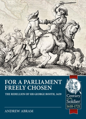 For a Parliament Freely Chosen: The Rebellion of Sir George Booth, 1659 by Abram, Andrew